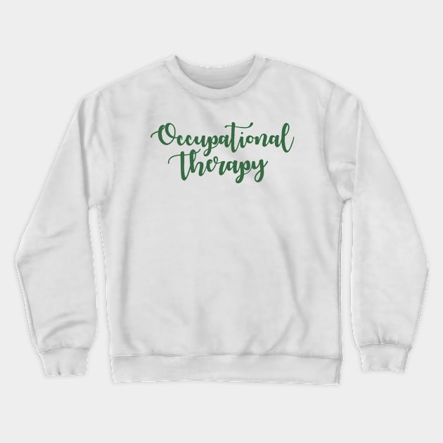 Copy of Occupational Therapy Cursive Green Crewneck Sweatshirt by anrockhi